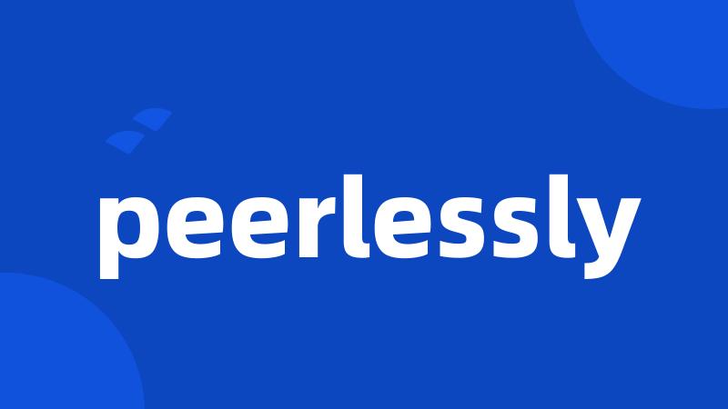 peerlessly