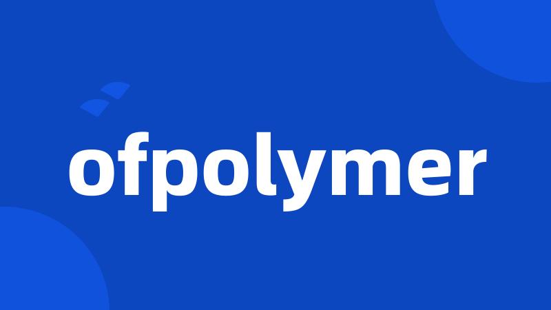 ofpolymer