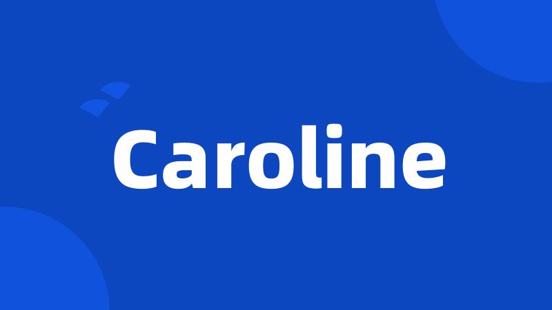 Caroline