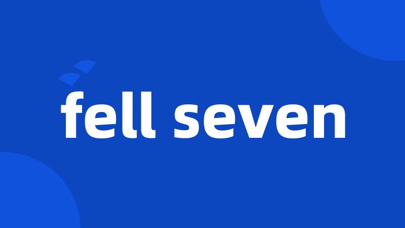 fell seven