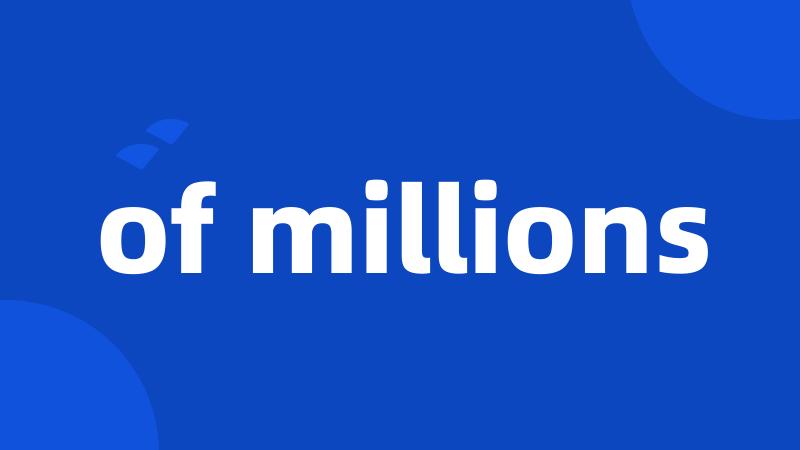 of millions