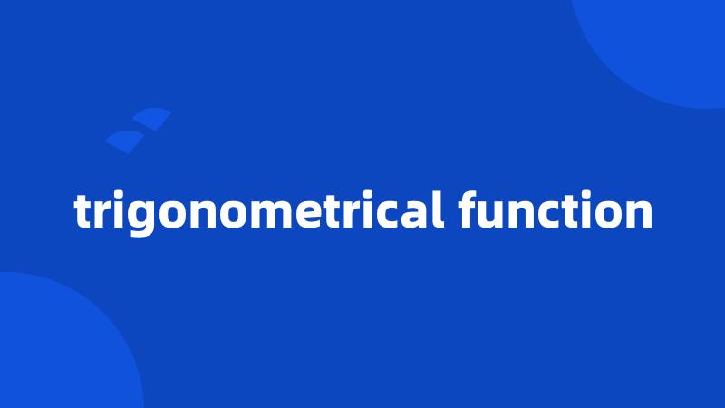 trigonometrical function