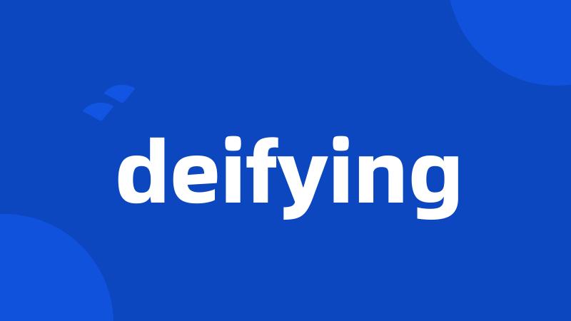 deifying