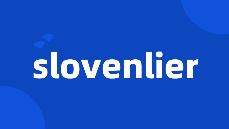 slovenlier