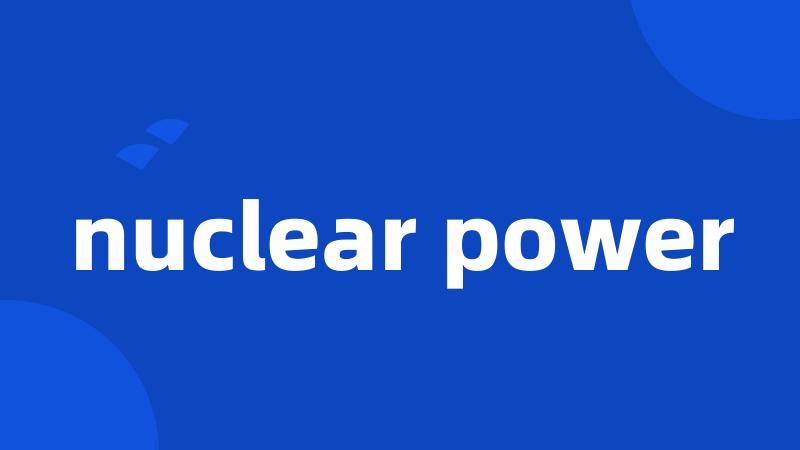 nuclear power