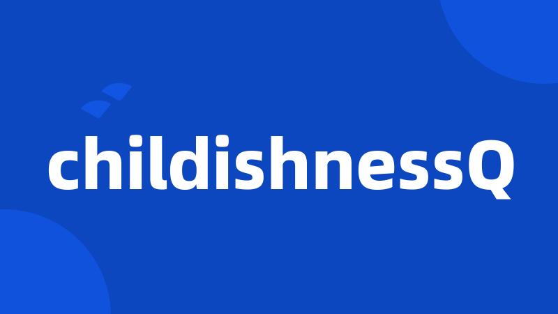 childishnessQ