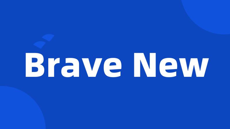 Brave New