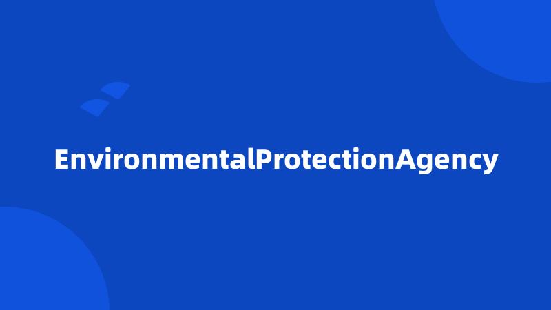 EnvironmentalProtectionAgency