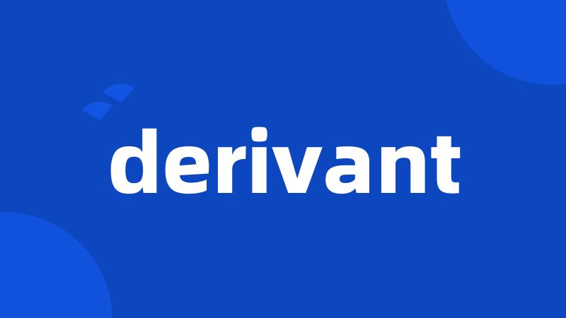 derivant