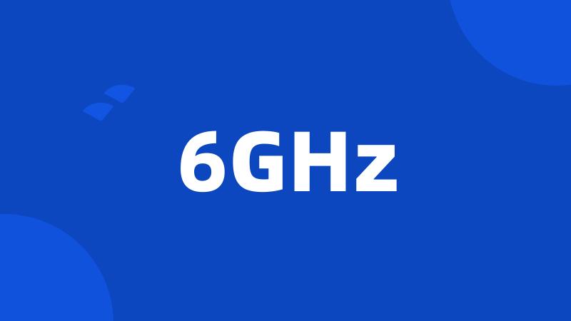 6GHz