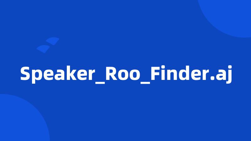 Speaker_Roo_Finder.aj