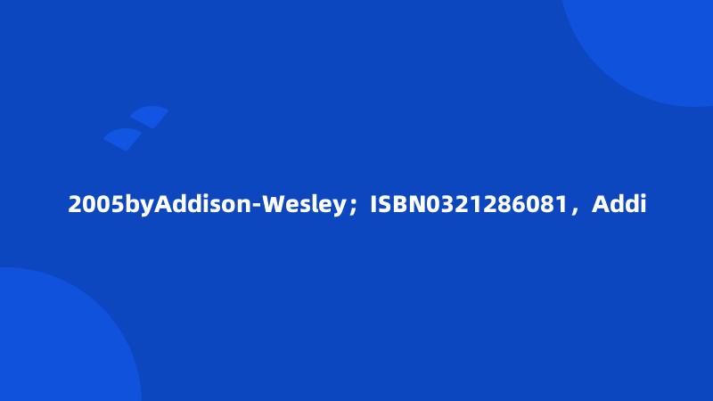 2005byAddison-Wesley；ISBN0321286081，Addi