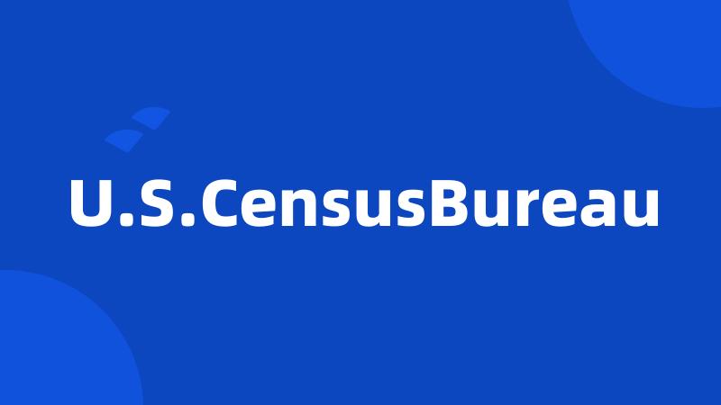 U.S.CensusBureau