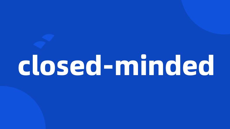 closed-minded