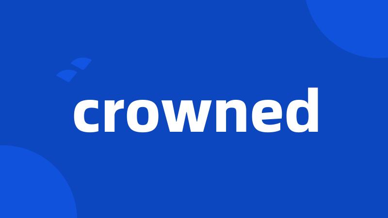 crowned