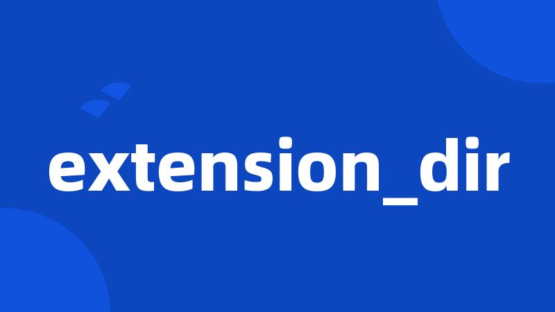 extension_dir