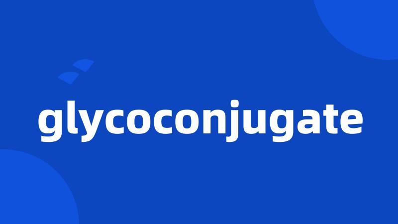 glycoconjugate