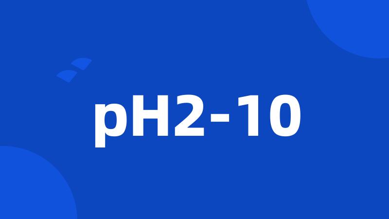 pH2-10