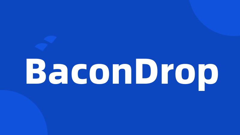 BaconDrop