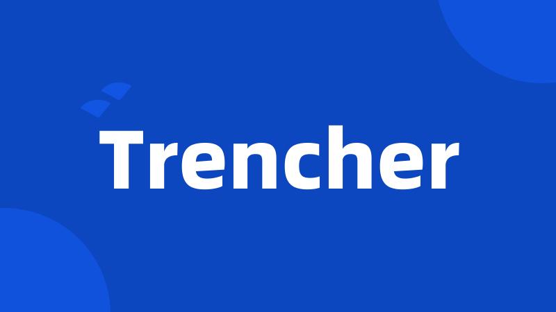 Trencher