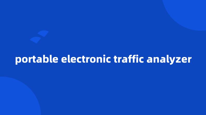 portable electronic traffic analyzer