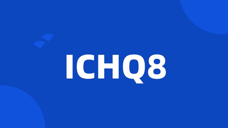 ICHQ8