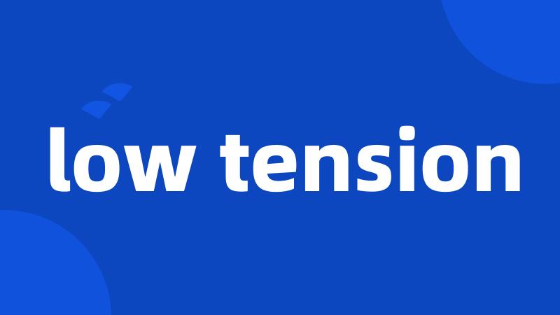 low tension