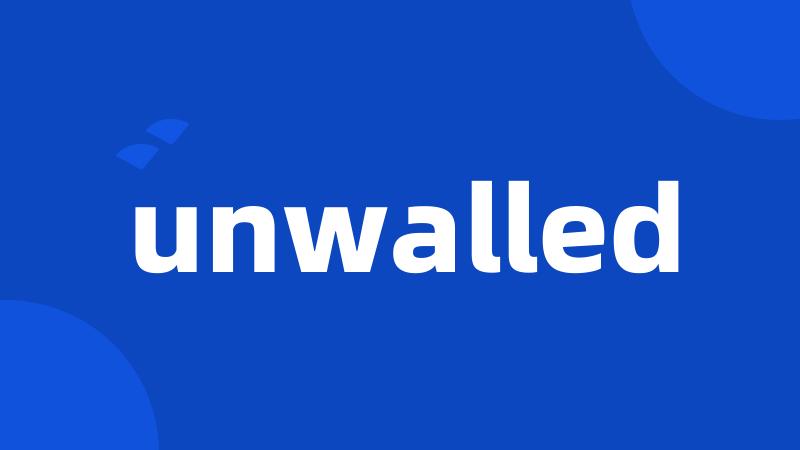 unwalled