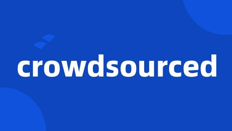 crowdsourced