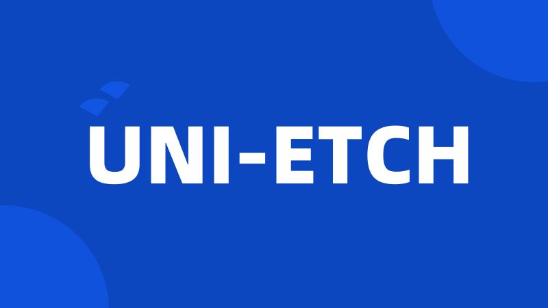 UNI-ETCH