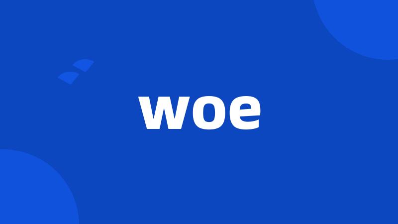 woe