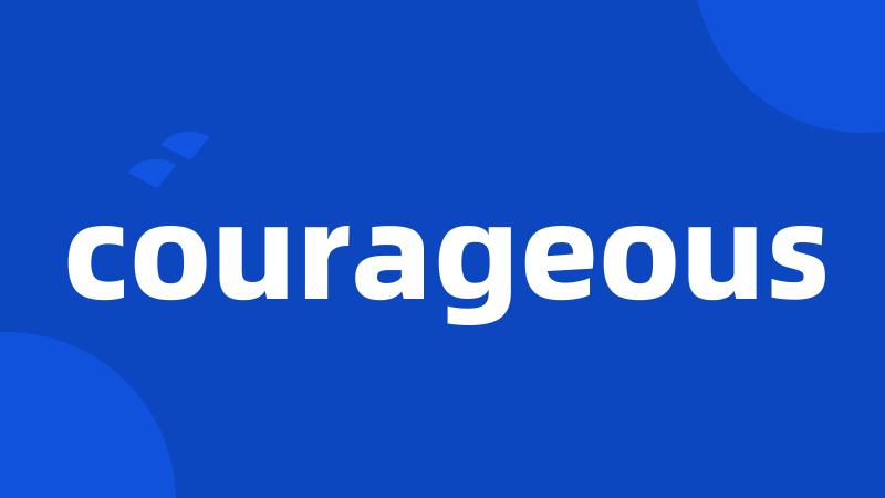 courageous