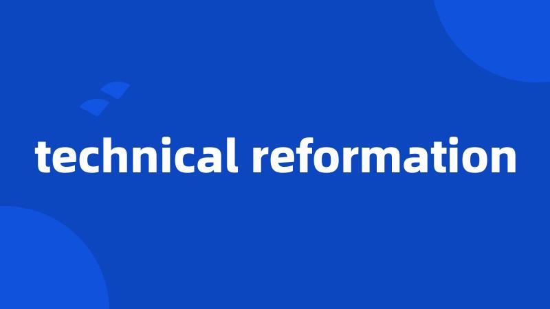 technical reformation