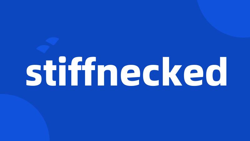 stiffnecked