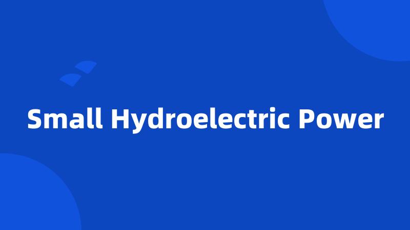 Small Hydroelectric Power