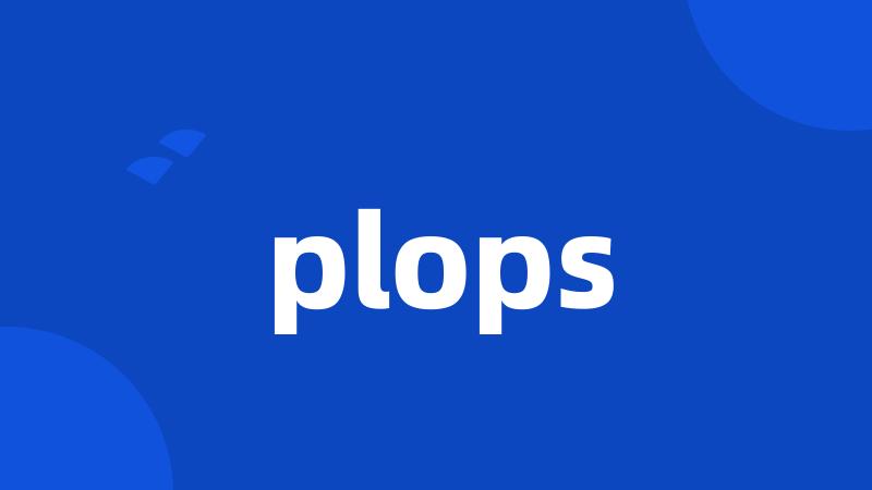 plops