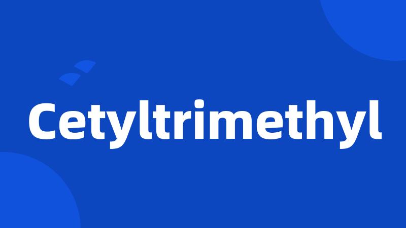 Cetyltrimethyl