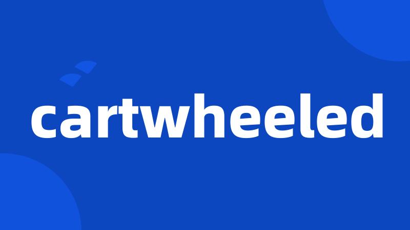 cartwheeled