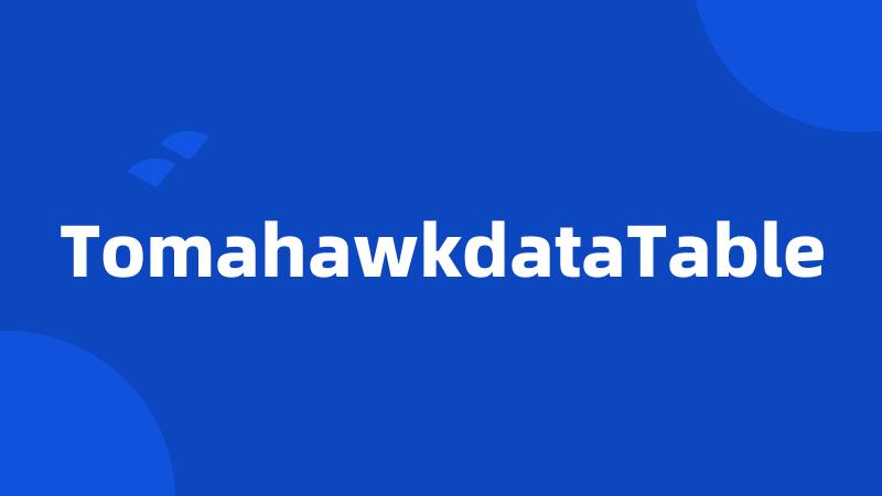 TomahawkdataTable