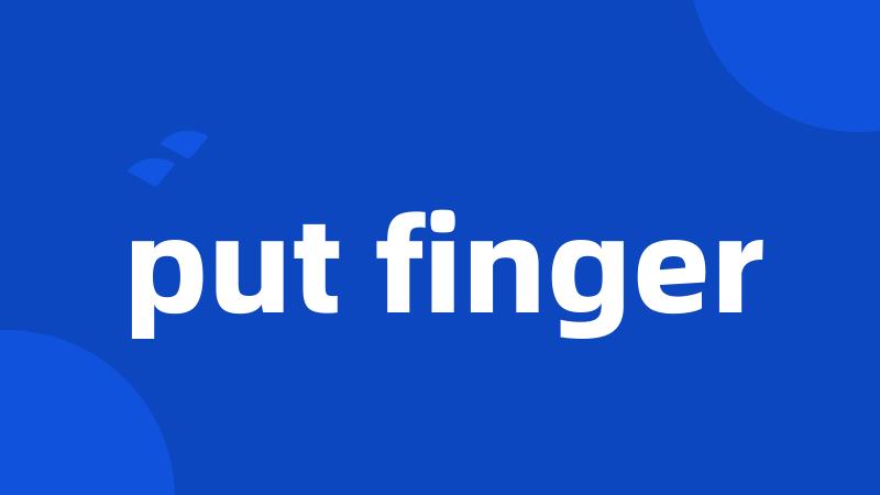 put finger