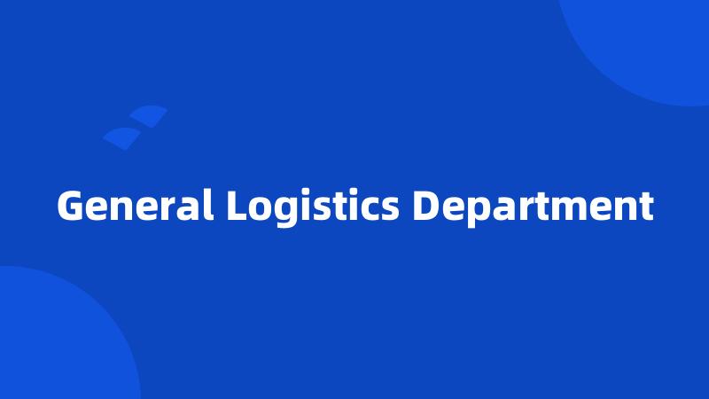 General Logistics Department