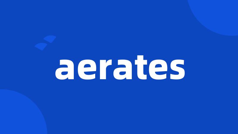 aerates