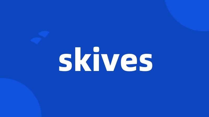 skives