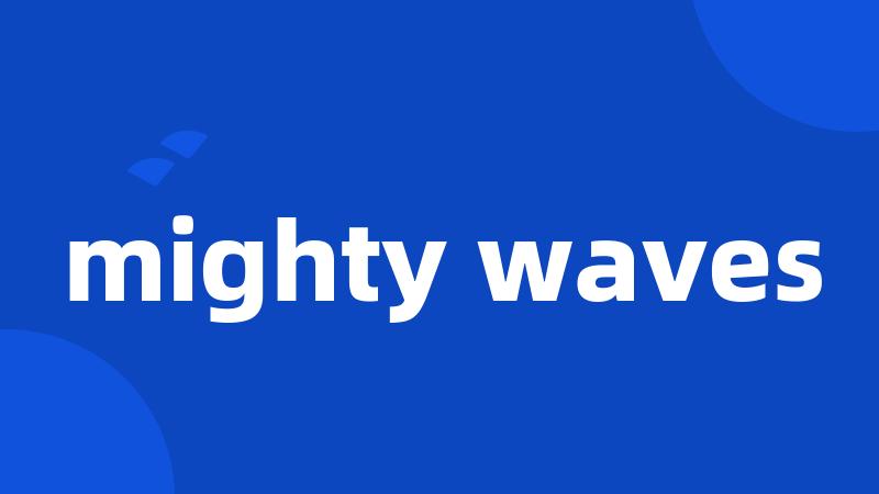 mighty waves