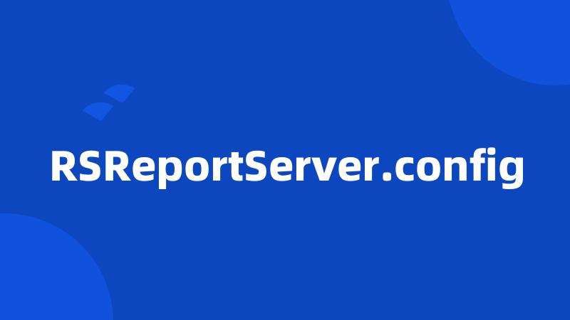 RSReportServer.config