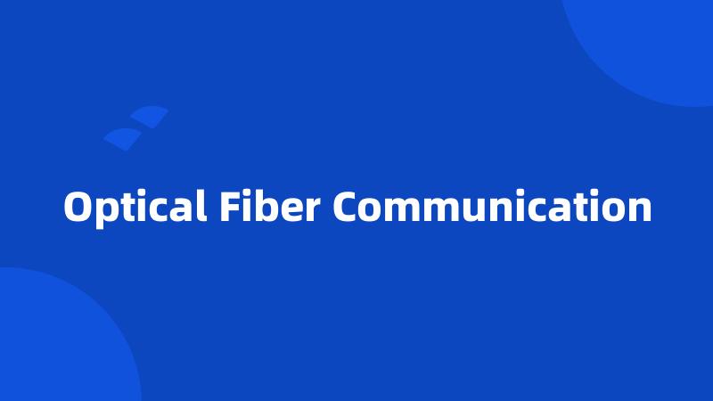 Optical Fiber Communication