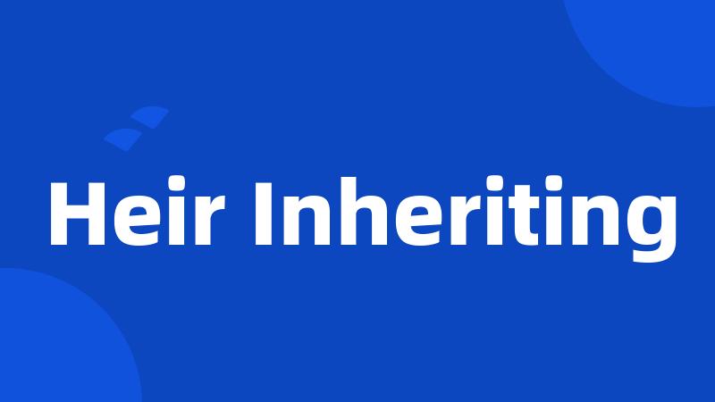 Heir Inheriting