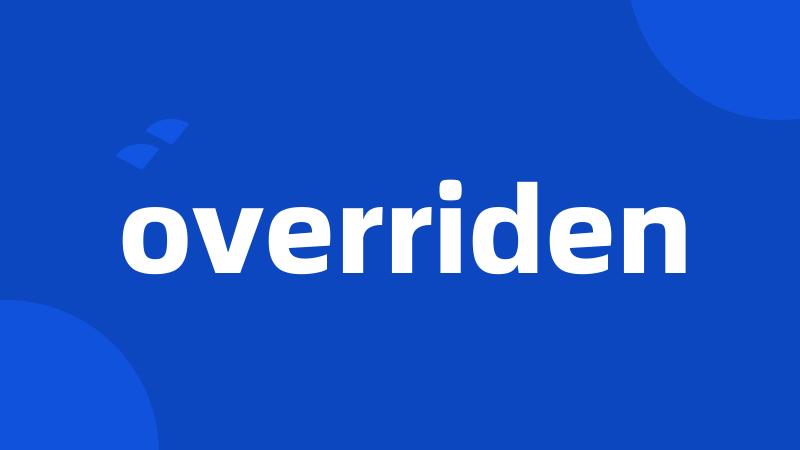 overriden