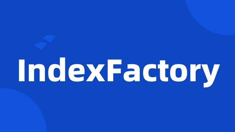 IndexFactory