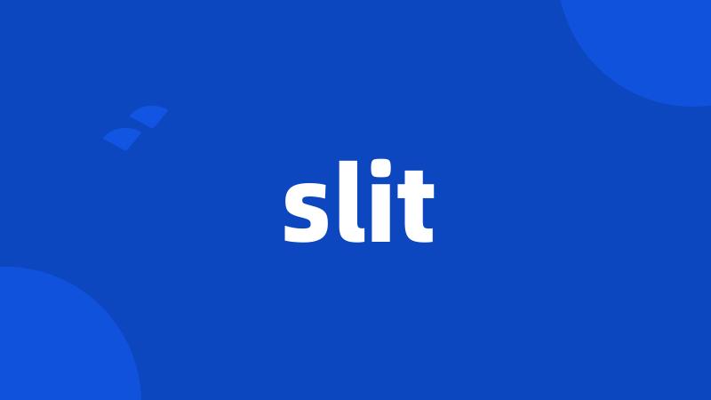 slit